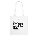 Weißer Stoffbeutel „Save it. I'm not paid for this.“ von trotzdem.punkt