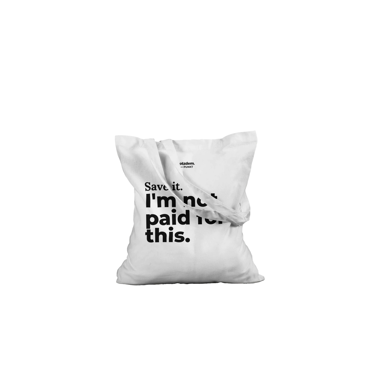 Weißer Stoffbeutel „Save it. I'm not paid for this.“ liegend